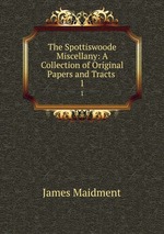 The Spottiswoode Miscellany: A Collection of Original Papers and Tracts .. 1