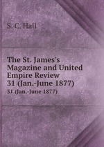 The St. James`s Magazine and United Empire Review. 31 (Jan.-June 1877)