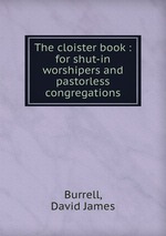 The cloister book : for shut-in worshipers and pastorless congregations