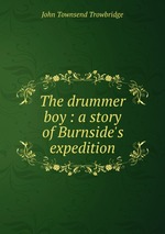 The drummer boy : a story of Burnside`s expedition
