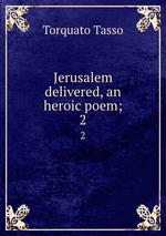 Jerusalem delivered, an heroic poem;. 2