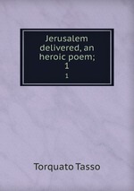 Jerusalem delivered, an heroic poem;. 1