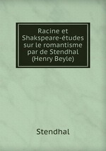 Racine et Shakspeare-tudes sur le romantisme par de Stendhal (Henry Beyle)