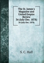 The St. James`s Magazine and United Empire Review. 34 (July-Dec. 1878)