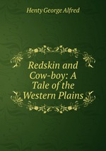 Redskin and Cow-boy: A Tale of the Western Plains