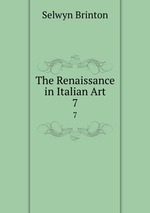 The Renaissance in Italian Art. 7