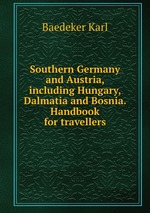 Southern Germany and Austria, including Hungary, Dalmatia and Bosnia. Handbook for travellers
