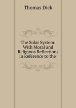 The Solar System: With Moral and Religious Reflections in Reference to the