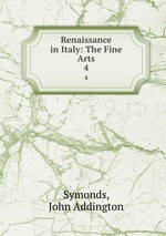 Renaissance in Italy: The Fine Arts. 4