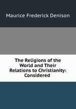 The Religions of the World and Their Relations to Christianity: Considered