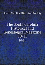 The South Carolina Historical and Genealogical Magazine. 10-11