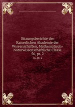 Sitzungsberichte der Kaiserlichen Akademie der Wissenschaften, Mathematisch-Naturwissenschaftliche Classe. 56, pt. 2