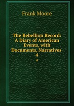 The Rebellion Record: A Diary of American Events, with Documents, Narratives .. 4