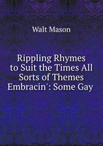 Rippling Rhymes to Suit the Times All Sorts of Themes Embracin`: Some Gay