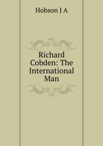 Richard Cobden: The International Man