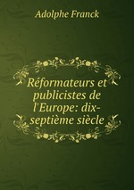 Rformateurs et publicistes de l`Europe: dix-septime sicle