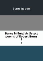 Burns in English. Select poems of Robert Burns. 1