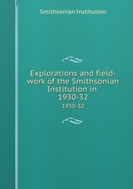 Explorations and field-work of the Smithsonian Institution in . 1930-32