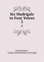 Six Madrigals to Four Voices. 3