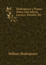 Shakespeare`s Poems: Venus and Adonis, Lucrece, Sonnets, Etc