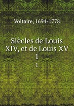 Sicles de Louis XIV, et de Louis XV. 1
