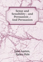 Sense and Sensibility ; and Persuasion .: And Persuasion