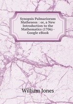 Synopsis Palmariorum Matheseos : or, a New Introduction to the Mathematics (1706) - Google eBook