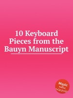 10 Keyboard Pieces from the Bauyn Manuscript