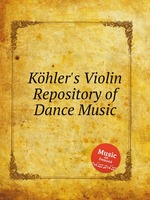 Khler`s Violin Repository of Dance Music
