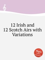 12 Irish and 12 Scotch Airs with Variations