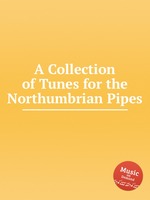 A Collection of Tunes for the Northumbrian Pipes