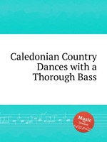 Caledonian Country Dances with a Thorough Bass