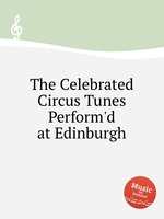 The Celebrated Circus Tunes Perform`d at Edinburgh