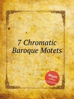 7 Chromatic Baroque Motets