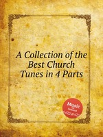 A Collection of the Best Church Tunes in 4 Parts