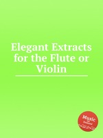Elegant Extracts for the Flute or Violin