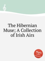 The Hibernian Muse; A Collection of Irish Airs