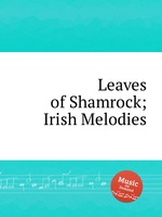 Leaves of Shamrock; Irish Melodies