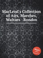 MacLeod`s Collection of Airs, Marches, Waltzes & Rondos