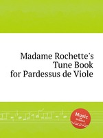 Madame Rochette`s Tune Book for Pardessus de Viole