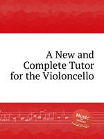 A New and Complete Tutor for the Violoncello