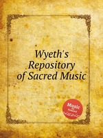Wyeth`s Repository of Sacred Music