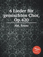 6 Lieder fr gemischten Chor, Op.420
