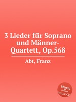 3 Lieder fr Soprano und Mnner-Quartett, Op.568