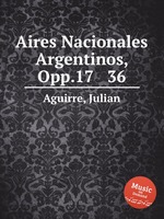 Aires Nacionales Argentinos, Opp.17 & 36