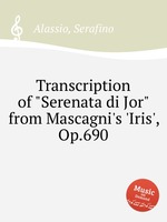 Transcription of "Serenata di Jor" from Mascagni`s `Iris`, Op.690