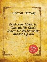 Beethovens Musik der Zukunft: Die Groe Sonate fr das Hammer=Klavier, Op.106