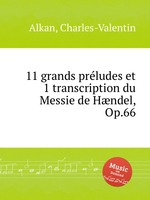 11 grands prludes et 1 transcription du Messie de Hndel, Op.66