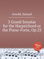 3 Grand Sonatas for the Harpsichord or the Piano-Forte, Op.23