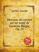 Morceau de concert sur un motif de `Lucrezia Borgia`, Op.19